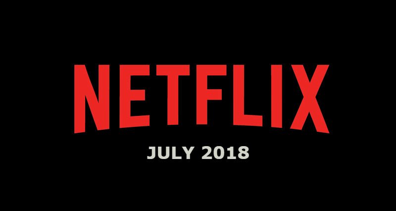 What’s Streaming on Netflix – July 2018